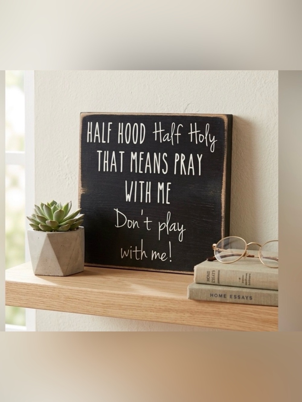 Farmhouse Style "Half Hood Half Holy" Funny  Wooden Block Sign 5” x 5” New